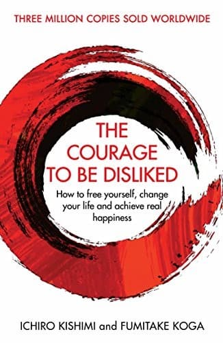 Cover of The Courage to Be Disliked by Ichiro Kishimi and Fumitake Koga